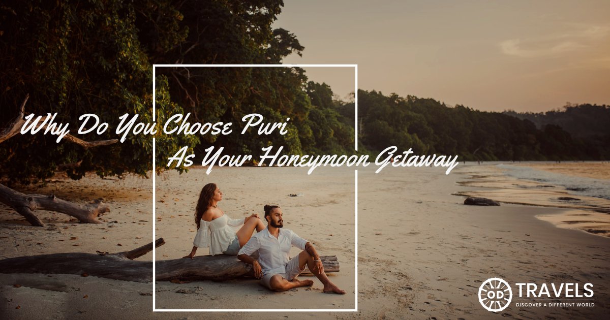 Why Do You Choose Puri as Your Honeymoon Getaway? Why Do You Choose Puri as Your Honeymoon Getaway?