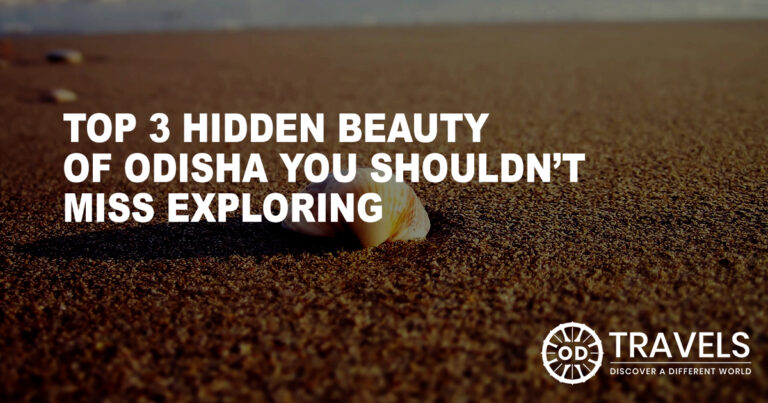 Top 3 Hidden Beauty of Odisha You Shouldn’t Miss Exploring Top 3 Hidden Beauty of Odisha You Shouldn’t Miss Exploring