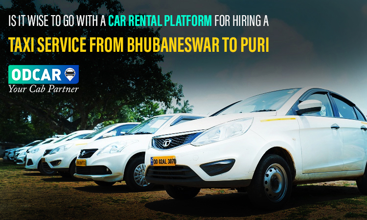 Is it wise to go with a car rental platform for hiring a taxi service from Bhubaneswar to Puri