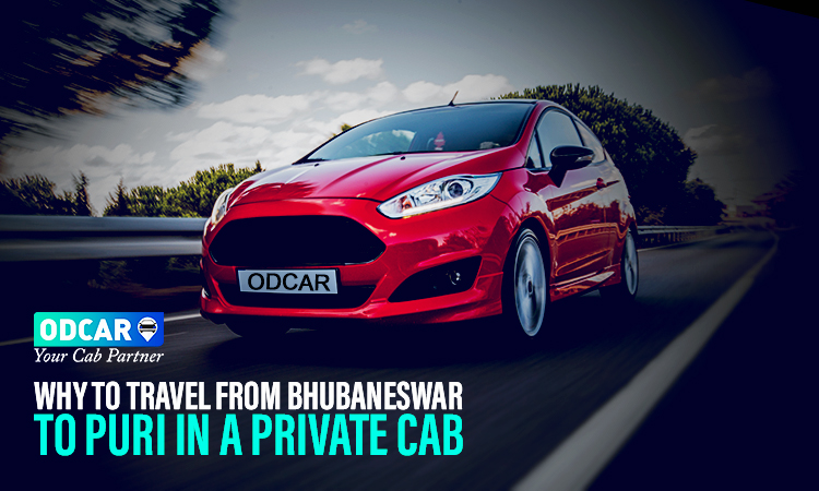 Why to Travel from Bhubaneswar to Puri in a Private Cab Why to Travel from Bhubaneswar to Puri in a Private Cab