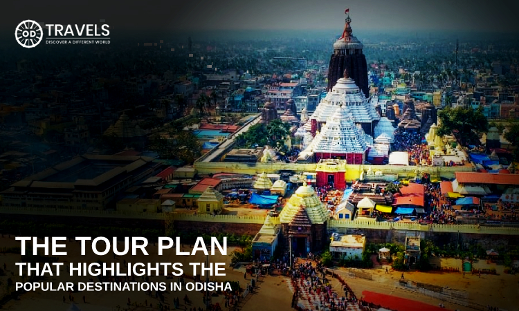 The Tour Plan That Highlights the Popular Destinations in Odisha The Tour Plan That Highlights the Popular Destinations in Odisha