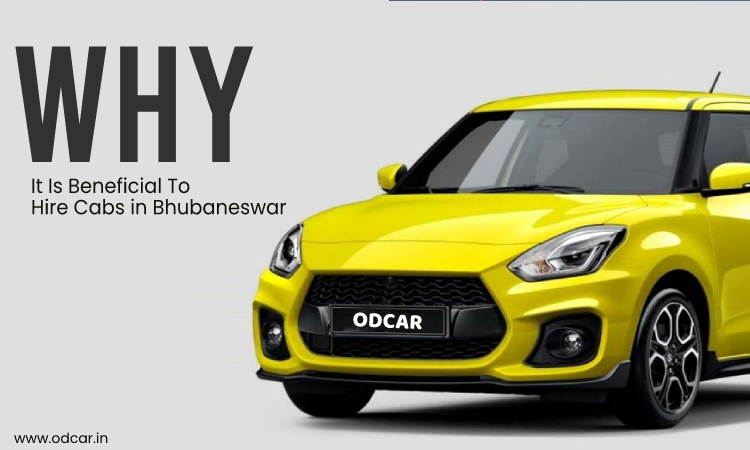 Why It Is Beneficial To Hire Cabs in Bhubaneswar Why It Is Beneficial To Hire Cabs in Bhubaneswar